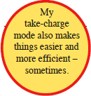 My take-charge mode also makes things easier and more efficient - sometimes.