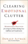 Clearing Emotional Clutter: Mindfulness Practices for Letting Go of What’s Blocking Your Fulfillment and Transformation