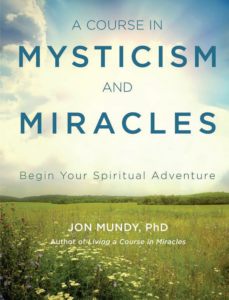 A Course in Mysticism and Miracles: Begin Your Spiritual Adventure